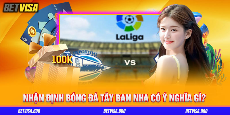 Thế nào là nhận định bóng đá Tây Ban Nha?